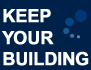 KEEP YOUR BUILDING